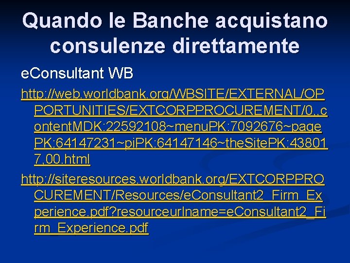 Quando le Banche acquistano consulenze direttamente e. Consultant WB http: //web. worldbank. org/WBSITE/EXTERNAL/OP PORTUNITIES/EXTCORPPROCUREMENT/0,
