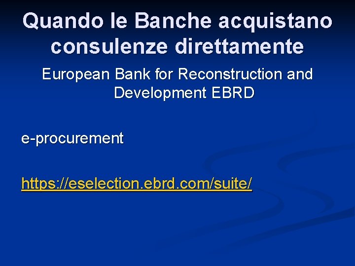 Quando le Banche acquistano consulenze direttamente European Bank for Reconstruction and Development EBRD e-procurement