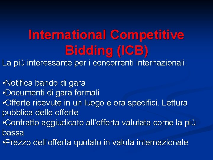 International Competitive Bidding (ICB) La più interessante per i concorrenti internazionali: • Notifica bando