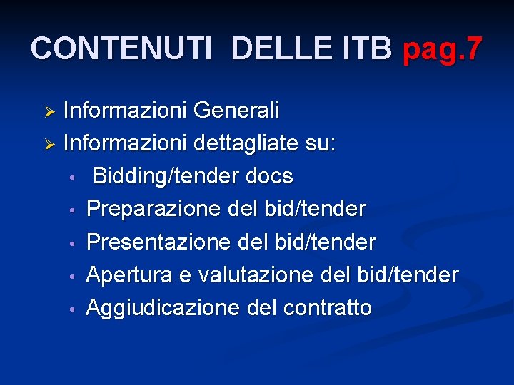 CONTENUTI DELLE ITB pag. 7 Informazioni Generali Ø Informazioni dettagliate su: • Bidding/tender docs