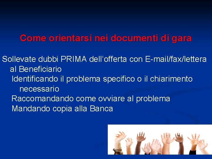 Come orientarsi nei documenti di gara Sollevate dubbi PRIMA dell’offerta con E-mail/fax/lettera al Beneficiario