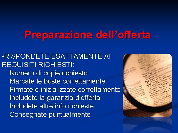 Preparazione dell’offerta • RISPONDETE ESATTAMENTE AI REQUISITI RICHIESTI: Numero di copie richiesto Marcate le