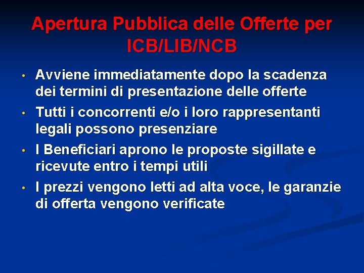 Apertura Pubblica delle Offerte per ICB/LIB/NCB • • Avviene immediatamente dopo la scadenza dei