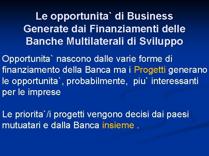 Le opportunita` di Business Generate dai Finanziamenti delle Banche Multilaterali di Sviluppo Opportunita` nascono