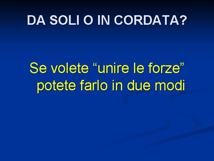 DA SOLI O IN CORDATA? Se volete “unire le forze” potete farlo in due