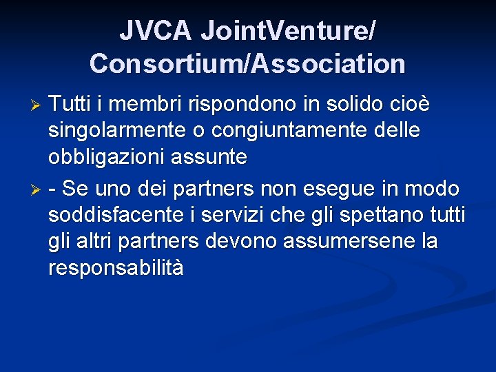 JVCA Joint. Venture/ Consortium/Association Tutti i membri rispondono in solido cioè singolarmente o congiuntamente