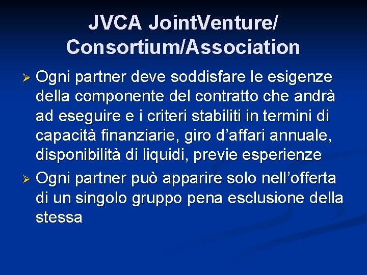 JVCA Joint. Venture/ Consortium/Association Ogni partner deve soddisfare le esigenze della componente del contratto