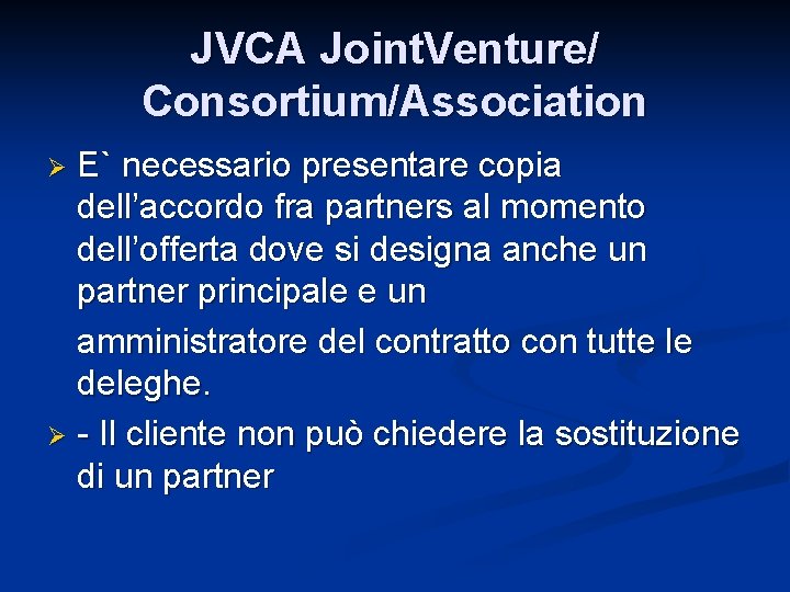 JVCA Joint. Venture/ Consortium/Association E` necessario presentare copia dell’accordo fra partners al momento dell’offerta