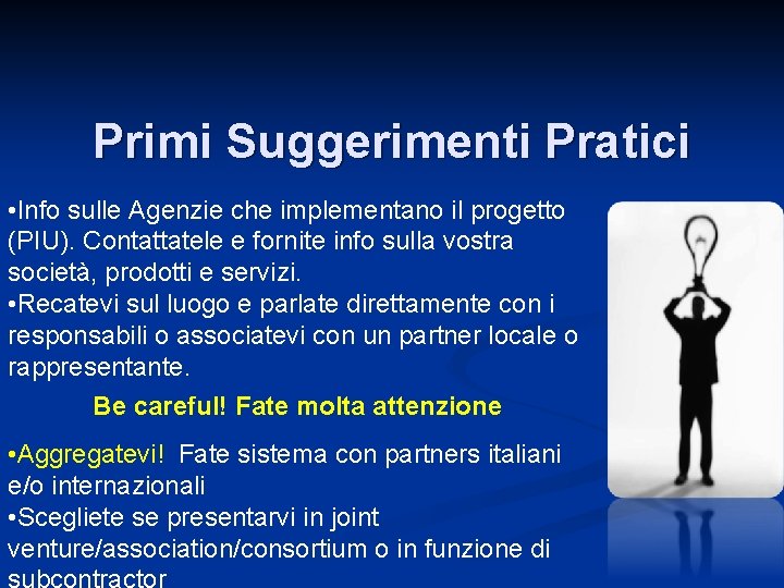 Primi Suggerimenti Pratici • Info sulle Agenzie che implementano il progetto (PIU). Contattatele e