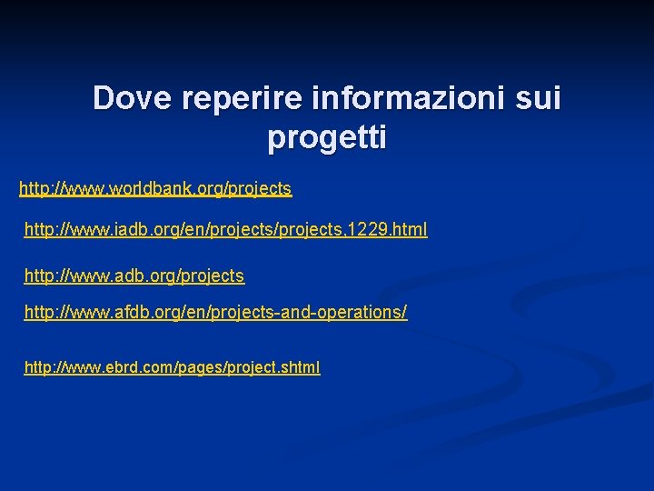 Dove reperire informazioni sui progetti http: //www. worldbank. org/projects http: //www. iadb. org/en/projects, 1229.