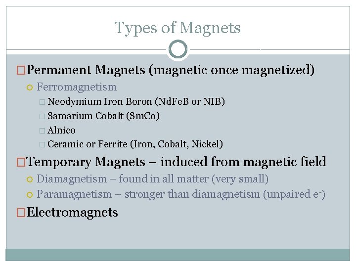 Types of Magnets �Permanent Magnets (magnetic once magnetized) Ferromagnetism � Neodymium Iron Boron (Nd.