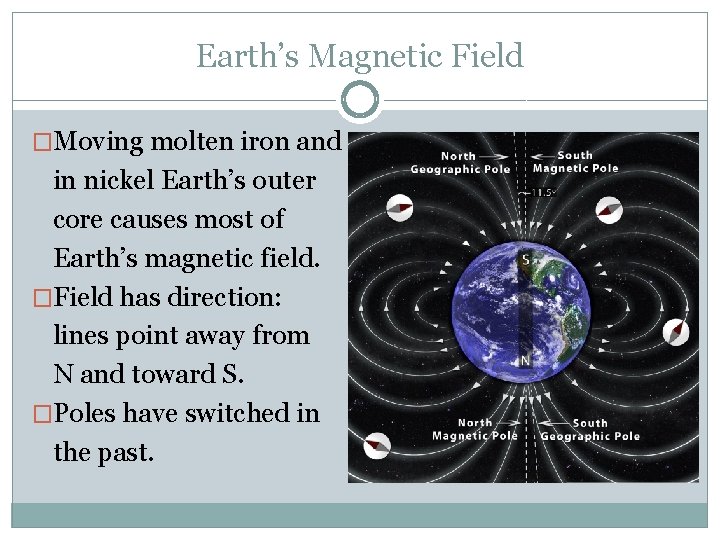 Earth’s Magnetic Field �Moving molten iron and in nickel Earth’s outer core causes most