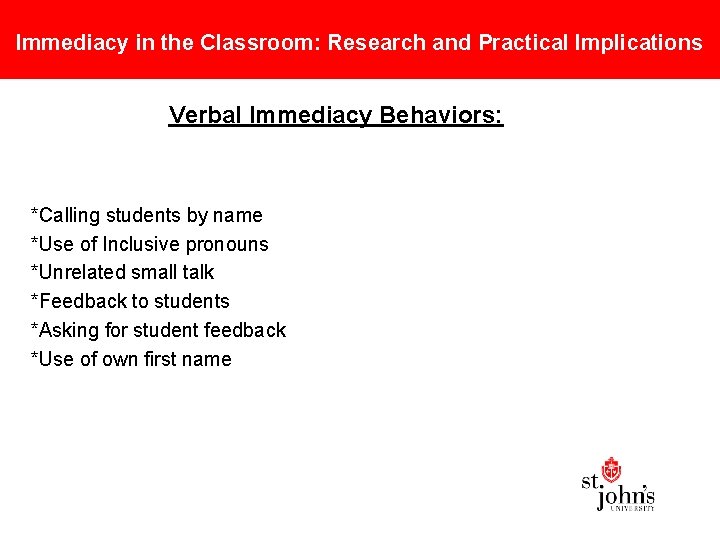 Immediacy in the Classroom: Research and Practical Implications Verbal Immediacy Behaviors: *Calling students by