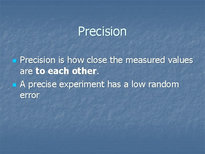 Precision n n Precision is how close the measured values are to each other.