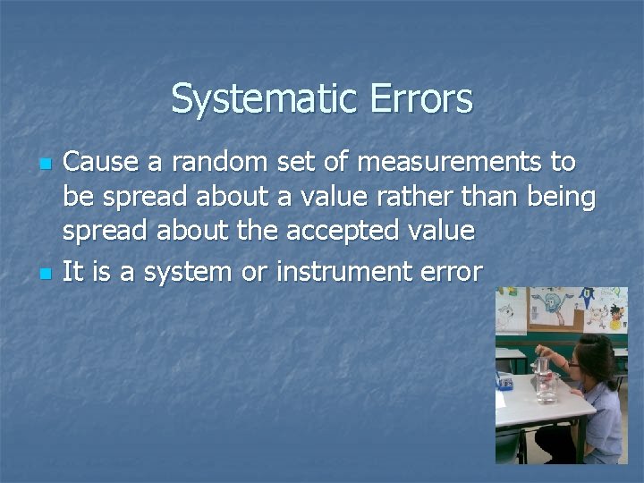 Systematic Errors n n Cause a random set of measurements to be spread about