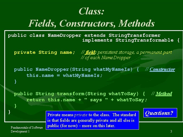 Class: Fields, Constructors, Methods public class Name. Dropper extends String. Transformer implements String. Transformable