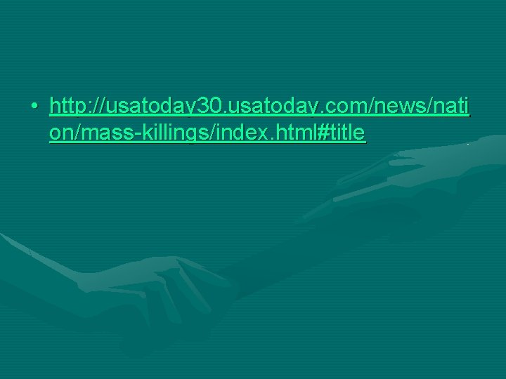  • http: //usatoday 30. usatoday. com/news/nati on/mass-killings/index. html#title 