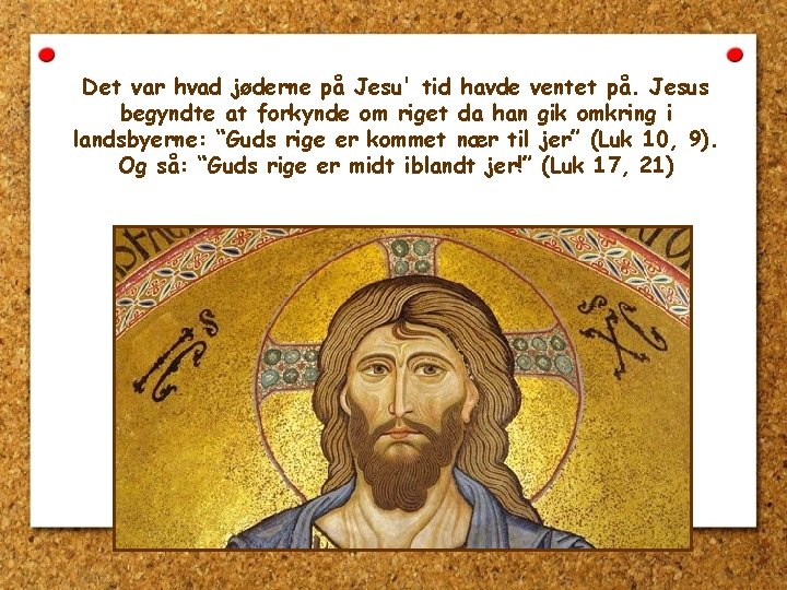 Det var hvad jøderne på Jesu' tid havde ventet på. Jesus begyndte at forkynde