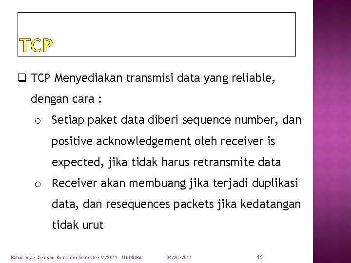 TCP q TCP Menyediakan transmisi data yang reliable, dengan cara : o Setiap paket