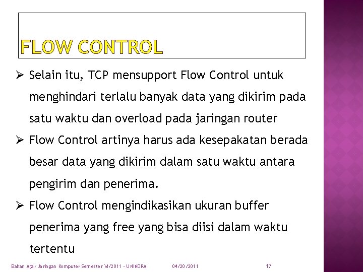 FLOW CONTROL Ø Selain itu, TCP mensupport Flow Control untuk menghindari terlalu banyak data