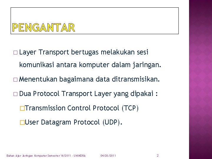 PENGANTAR � Layer Transport bertugas melakukan sesi komunikasi antara komputer dalam jaringan. � Menentukan