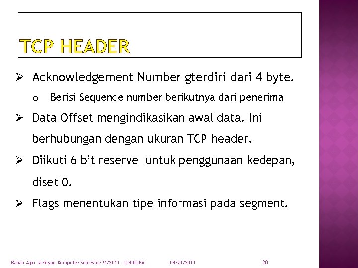TCP HEADER Ø Acknowledgement Number gterdiri dari 4 byte. o Berisi Sequence number berikutnya