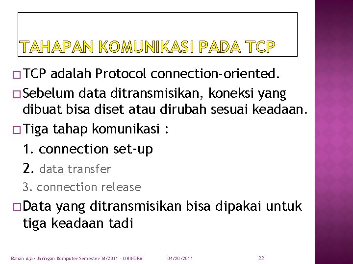 TAHAPAN KOMUNIKASI PADA TCP � TCP adalah Protocol connection-oriented. � Sebelum data ditransmisikan, koneksi