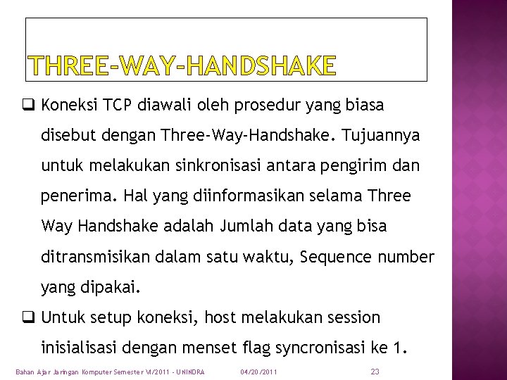 THREE-WAY-HANDSHAKE q Koneksi TCP diawali oleh prosedur yang biasa disebut dengan Three-Way-Handshake. Tujuannya untuk