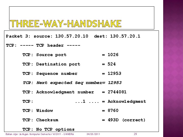 THREE-WAY-HANDSHAKE Packet 3: source: 130. 57. 20. 10 dest: 130. 57. 20. 1 TCP: