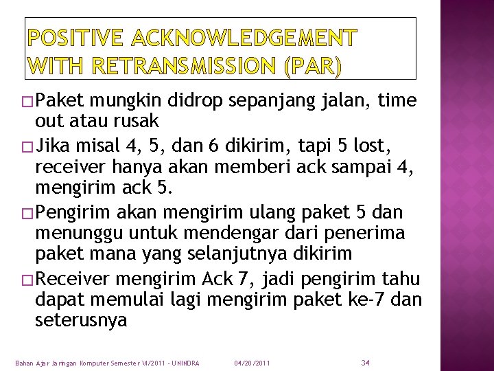 POSITIVE ACKNOWLEDGEMENT WITH RETRANSMISSION (PAR) � Paket mungkin didrop sepanjang jalan, time out atau