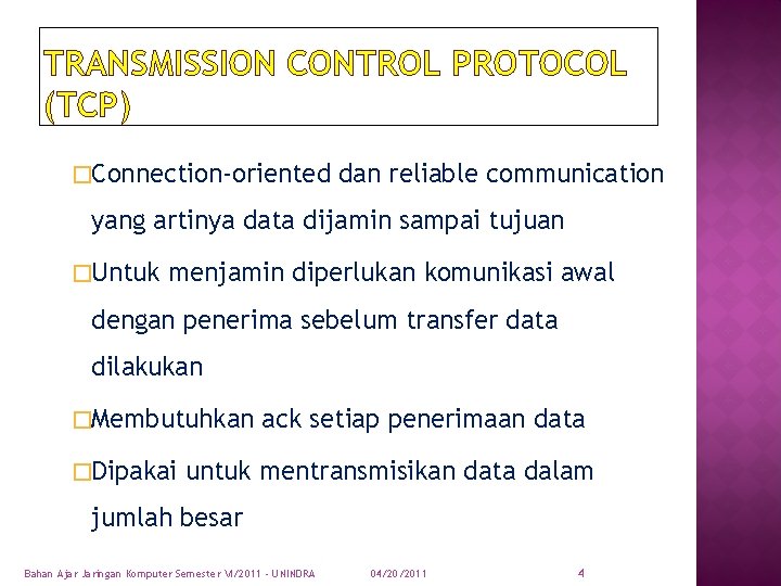 TRANSMISSION CONTROL PROTOCOL (TCP) �Connection-oriented dan reliable communication yang artinya data dijamin sampai tujuan