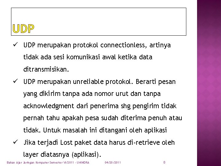 UDP ü UDP merupakan protokol connectionless, artinya tidak ada sesi komunikasi awal ketika data