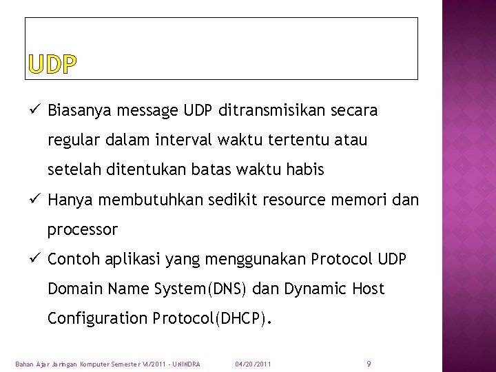 UDP ü Biasanya message UDP ditransmisikan secara regular dalam interval waktu tertentu atau setelah