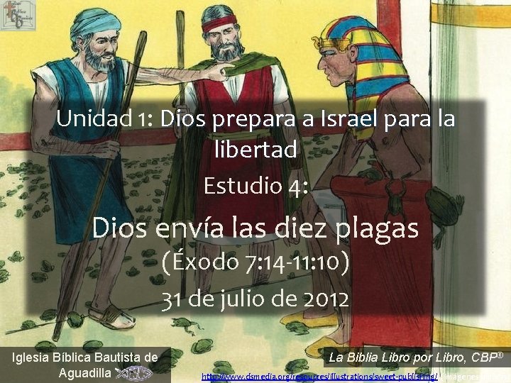 Unidad 1: Dios prepara a Israel para la libertad Estudio 4: Dios envía las