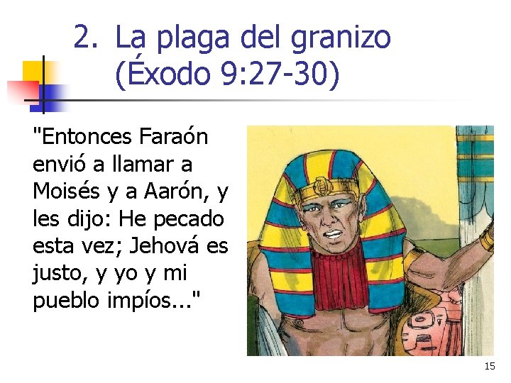 2. La plaga del granizo (Éxodo 9: 27 -30) "Entonces Faraón envió a llamar