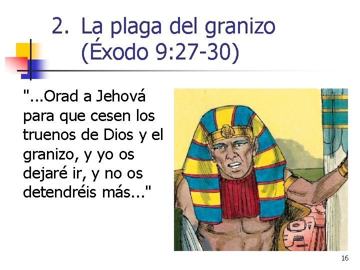 2. La plaga del granizo (Éxodo 9: 27 -30) ". . . Orad a