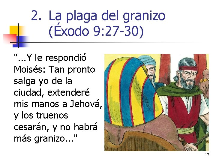 2. La plaga del granizo (Éxodo 9: 27 -30) ". . . Y le