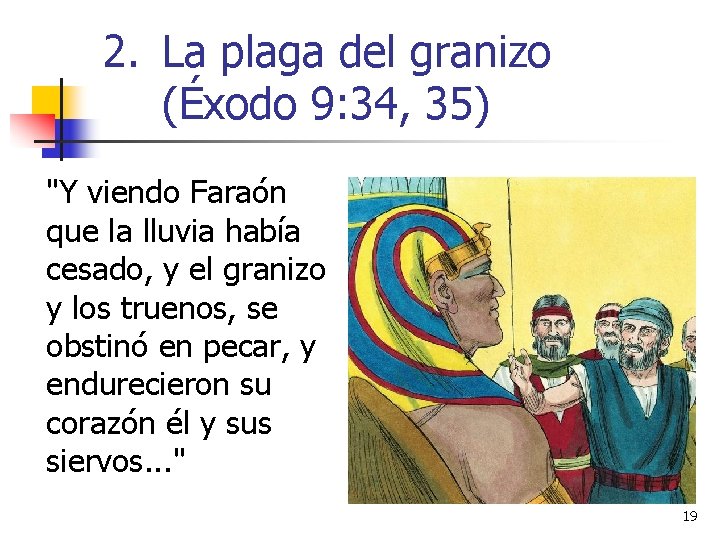 2. La plaga del granizo (Éxodo 9: 34, 35) "Y viendo Faraón que la