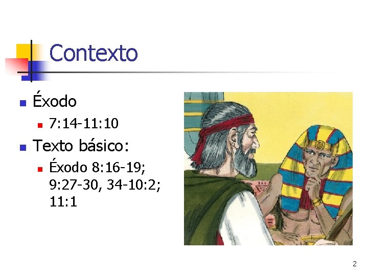 Contexto n Éxodo n n 7: 14 -11: 10 Texto básico: n Éxodo 8:
