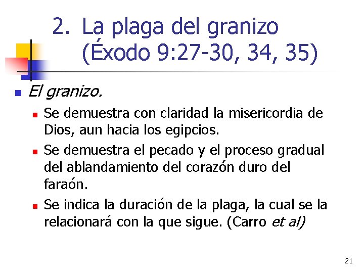 2. La plaga del granizo (Éxodo 9: 27 -30, 34, 35) n El granizo.