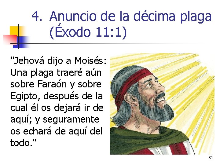 4. Anuncio de la décima plaga (Éxodo 11: 1) "Jehová dijo a Moisés: Una