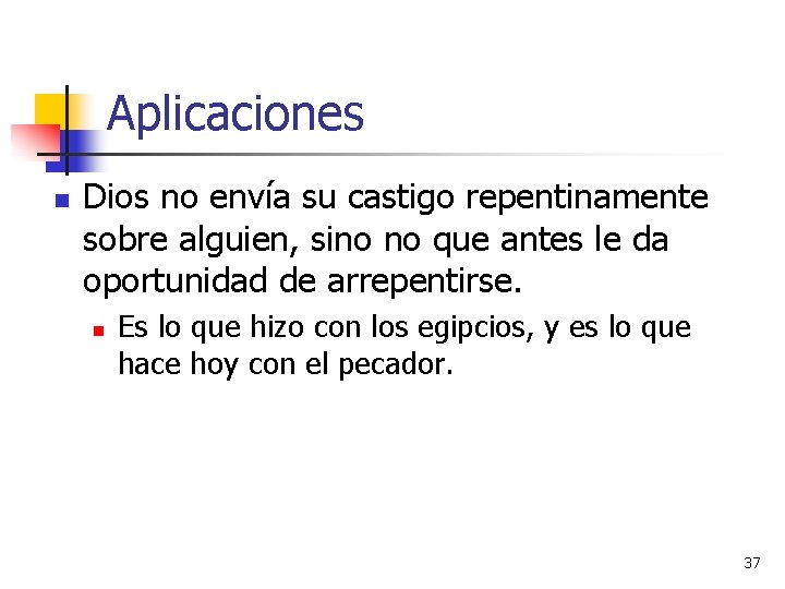 Aplicaciones n Dios no envía su castigo repentinamente sobre alguien, sino no que antes