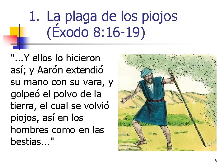 1. La plaga de los piojos (Éxodo 8: 16 -19) ". . . Y