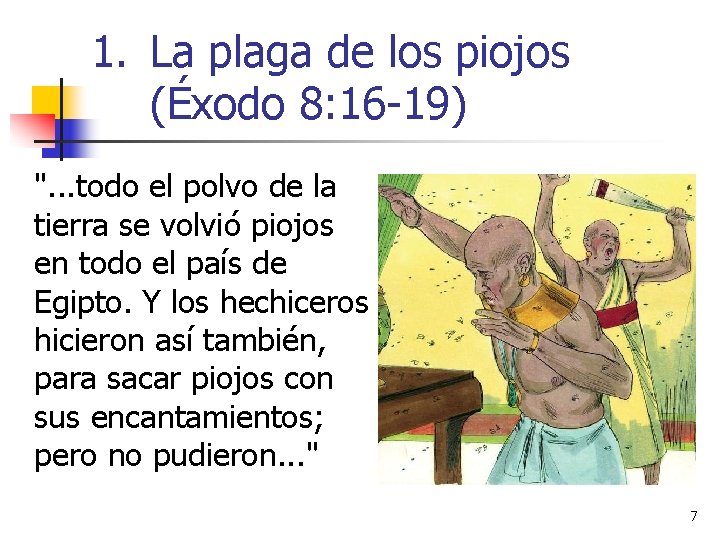 1. La plaga de los piojos (Éxodo 8: 16 -19) ". . . todo