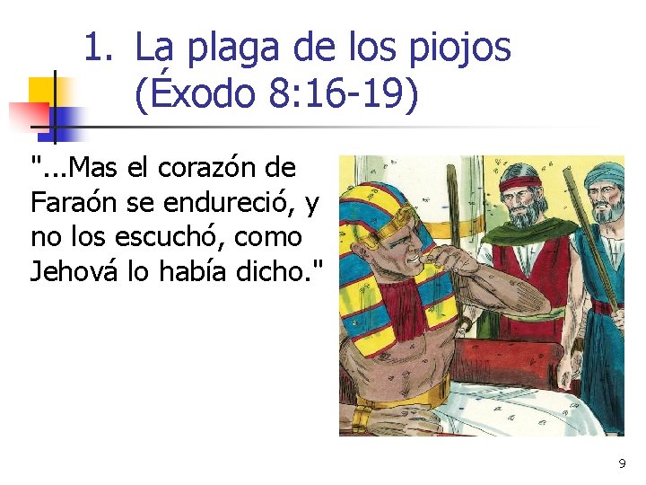 1. La plaga de los piojos (Éxodo 8: 16 -19) ". . . Mas