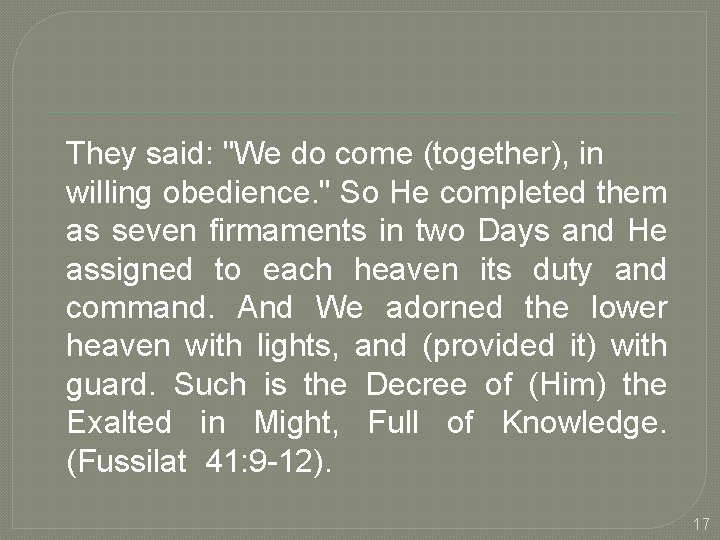 They said: "We do come (together), in willing obedience. " So He completed them