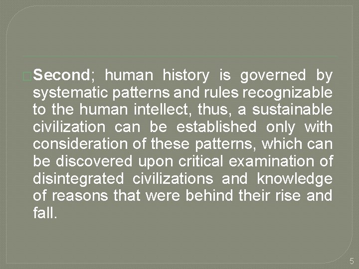 �Second; human history is governed by systematic patterns and rules recognizable to the human