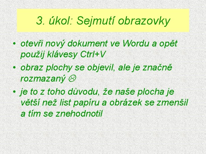 3. úkol: Sejmutí obrazovky • otevři nový dokument ve Wordu a opět použij klávesy