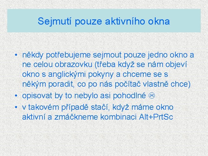 Sejmutí pouze aktivního okna • někdy potřebujeme sejmout pouze jedno okno a ne celou