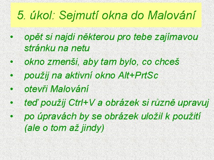 5. úkol: Sejmutí okna do Malování • • • opět si najdi některou pro